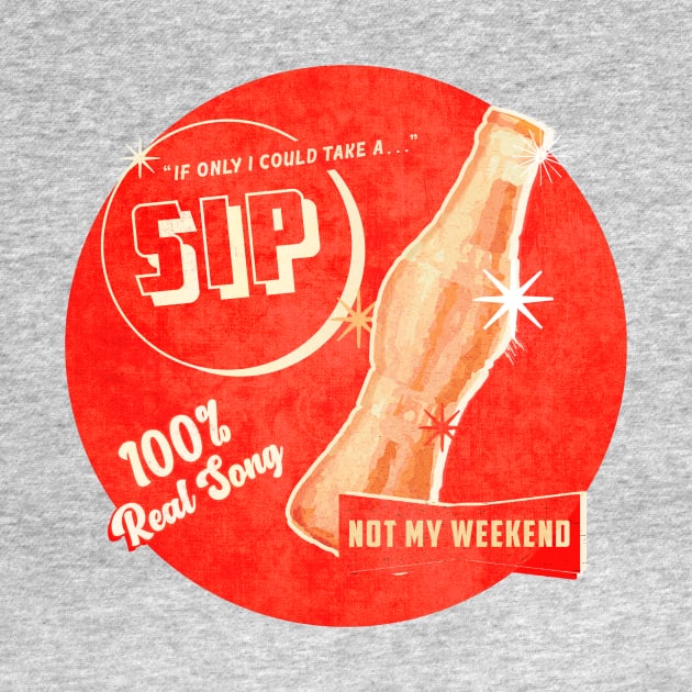 "Sip" by Not My Weekend